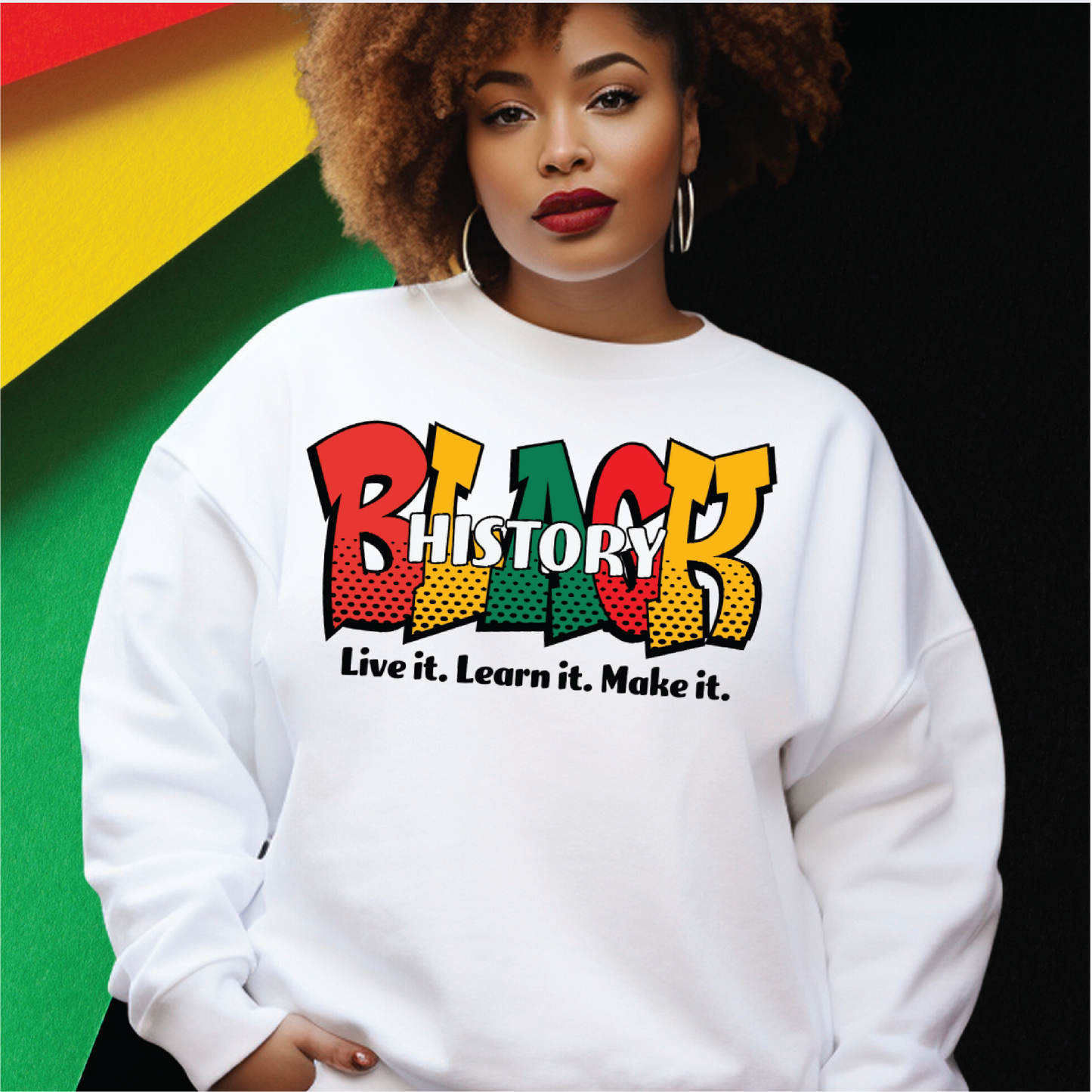 Black History: Live It, Learn It, Make It Sweatshirt